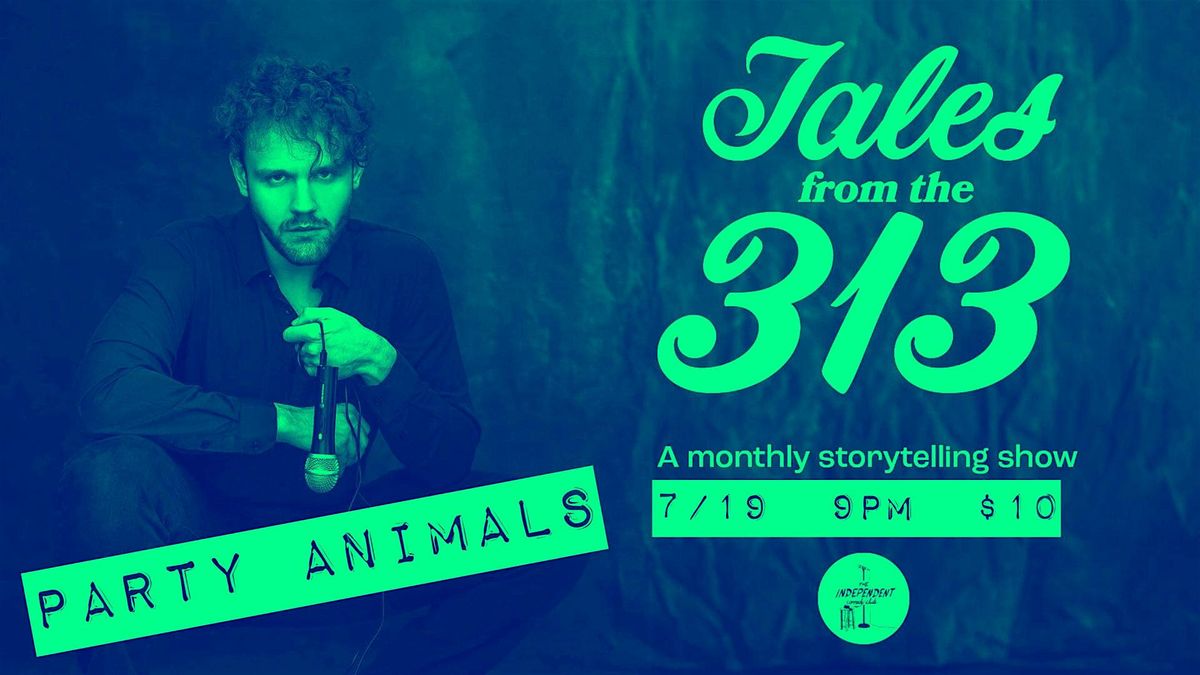 Tales From The 313: PARTY ANIMALS \u2014 LIVE Storytelling at The Independent