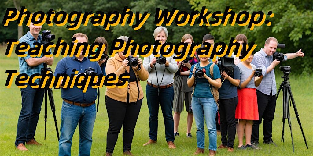 Photography Workshop: Teaching Photography Techniques