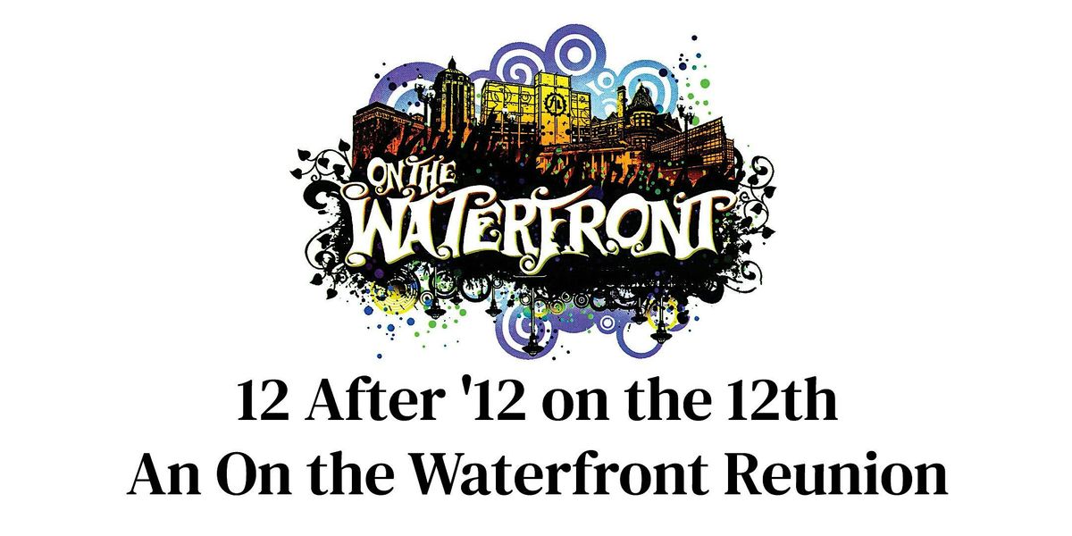 12 After '12 on the 12th. An On the Waterfront Reunion