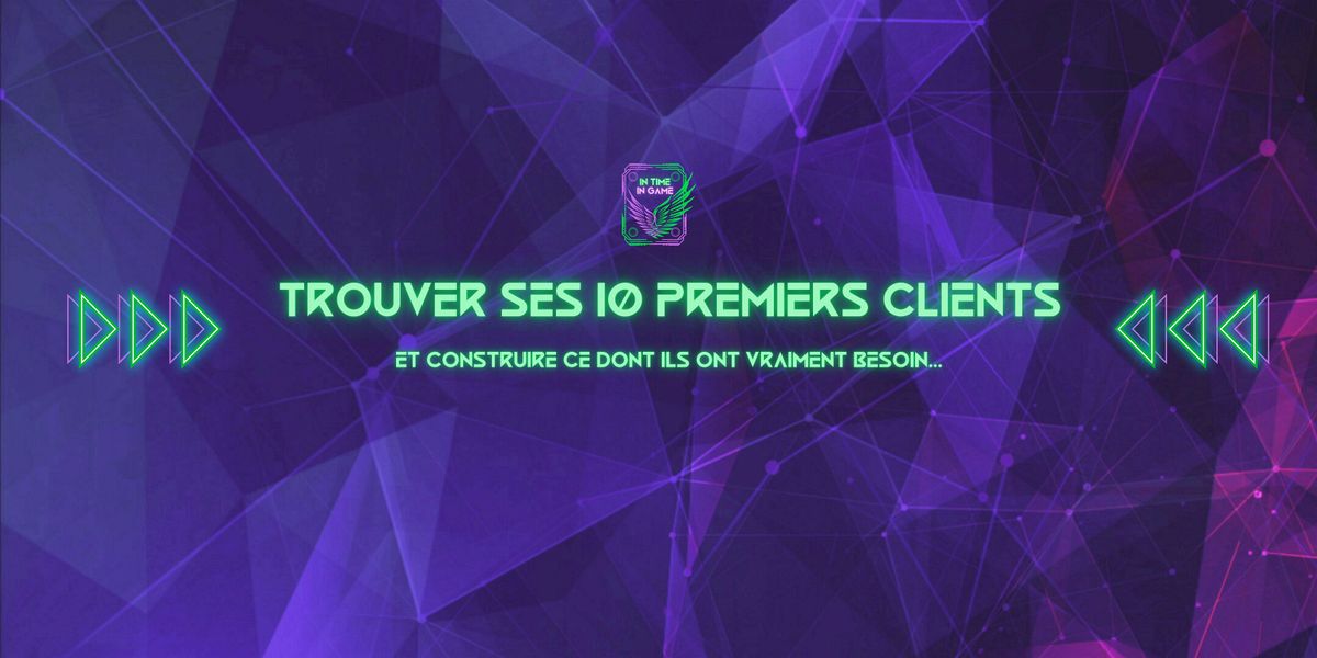 Comment trouver ses 10 premiers clients et faire grossir son activit\u00e9 ?