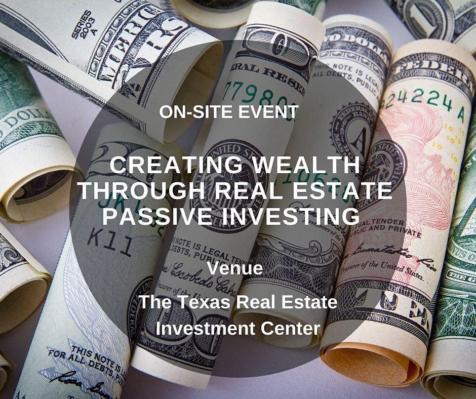 Creating Wealth Through Real Estate Passive Investing (On-Site Event)