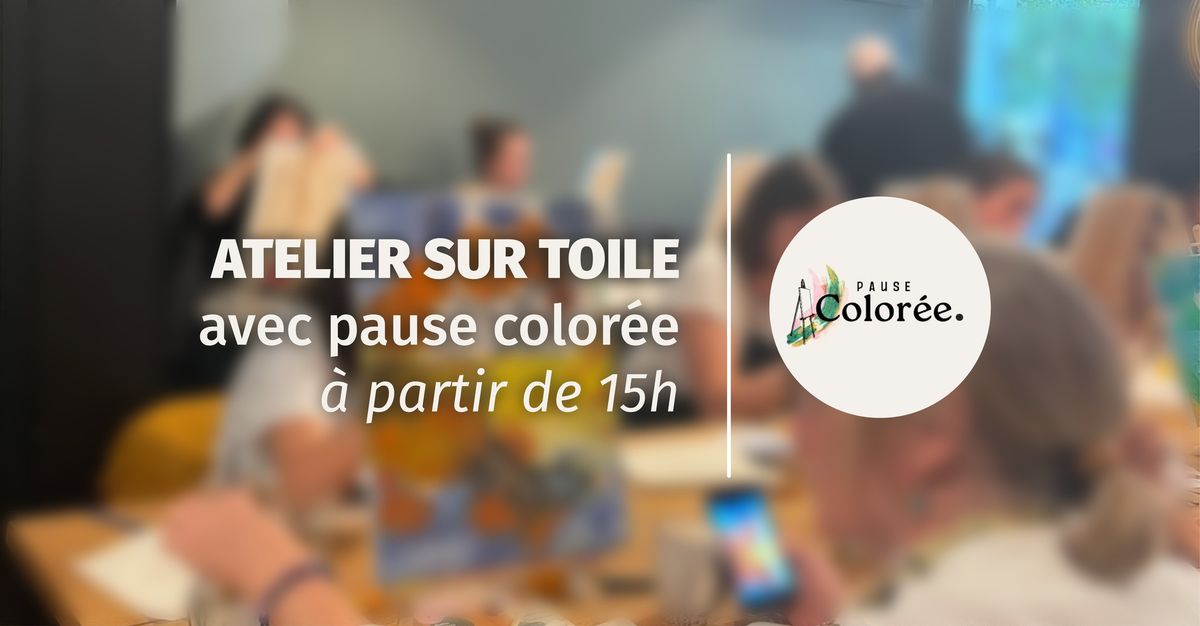 \ud83c\udfa8 ATELIER PEINTURE SUR TOILE \ud83c\udfa8 avec pause color\u00e9e 