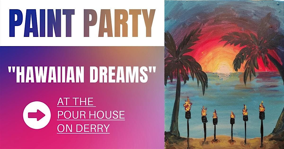 Paint Party at The Pour House On Derry - Hawaiian Dreams