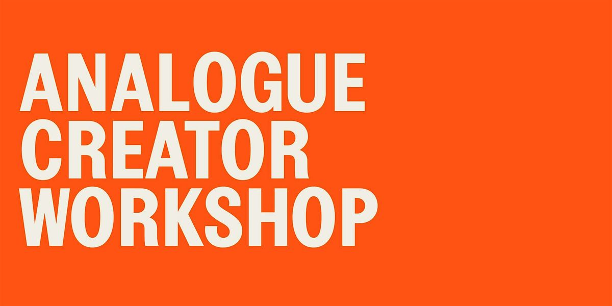 Analogue Creator Workshop