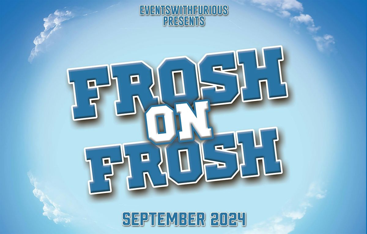 FROSH ON FROSH [Waterloo Edition] - Sept 25th