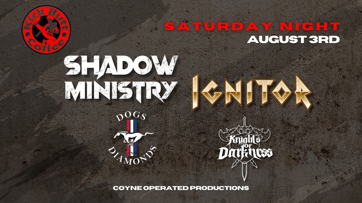 Shadow Ministry, Ignitor, Knights of Darkness, Dogs and Diamonds