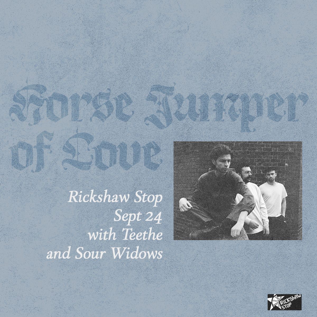 HORSE JUMPER OF LOVE + Teethe + Sour Widows at Rickshaw Stop