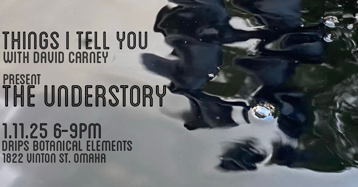 Things I Tell You w\/David Carney Present: The Understory 1.11.25