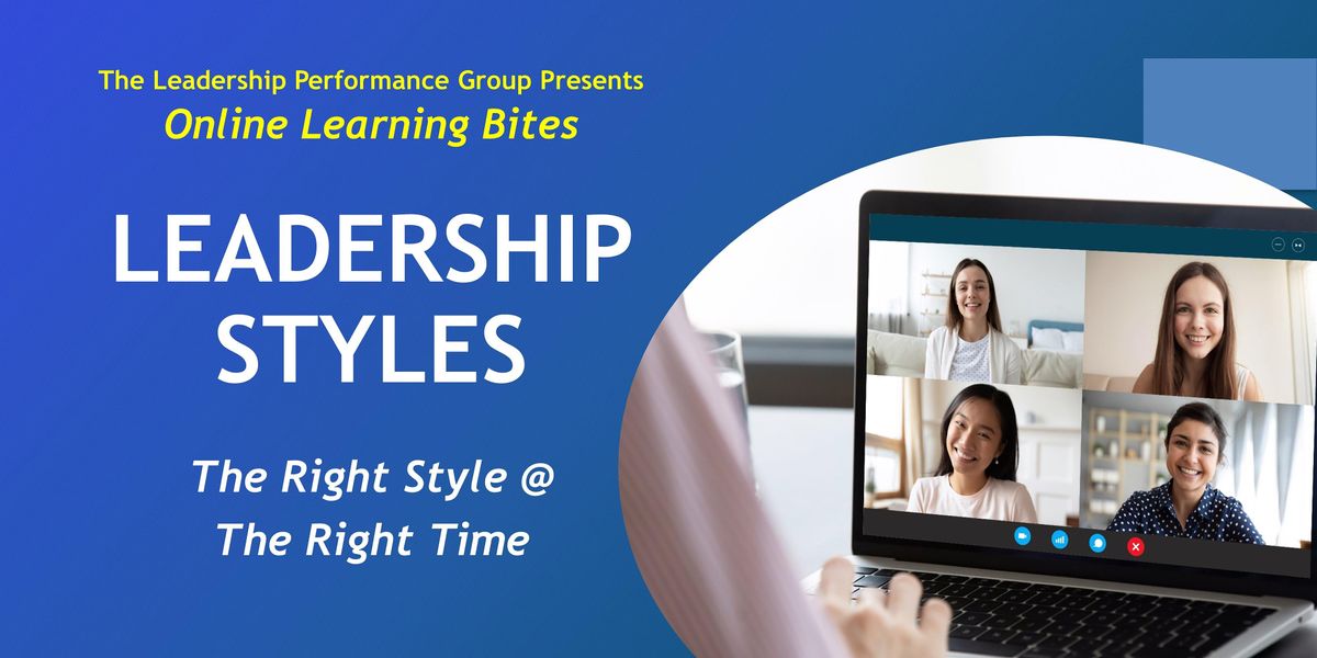 Leadership Styles: The Right Style @ the Right Time (Online - Run 13)