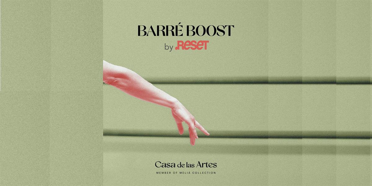 Barr\u00e9 Boost by Reset en Casa de las Artes