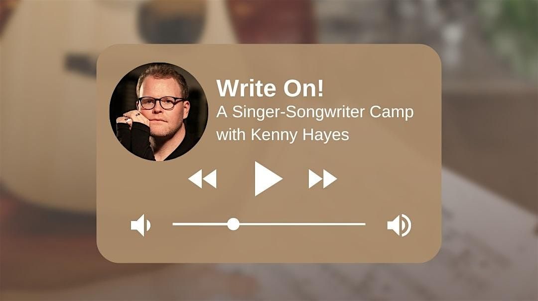 Write On! A Singer-Songwriter Camp with Kenny Hayes