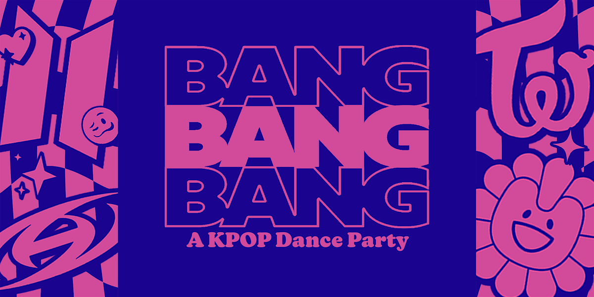 BANG BANG BANG  \u2013 A KPOP Dance Party (18+)