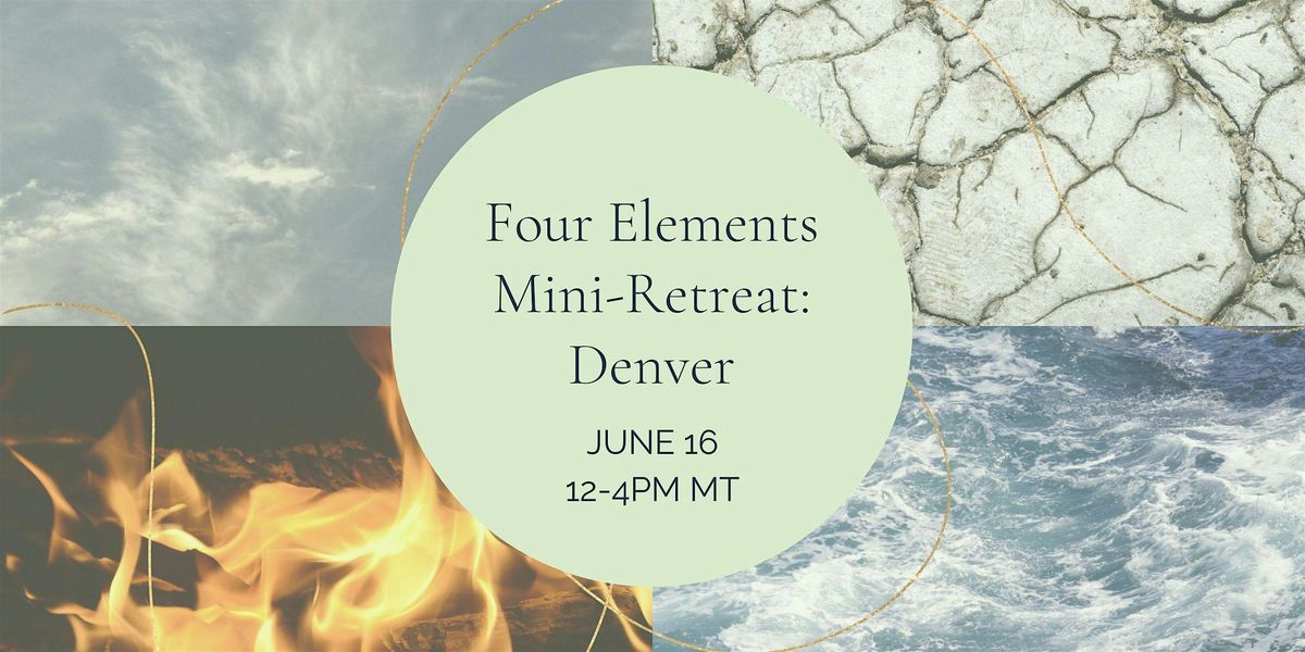 Four Elements Mini-Retreat: Denver