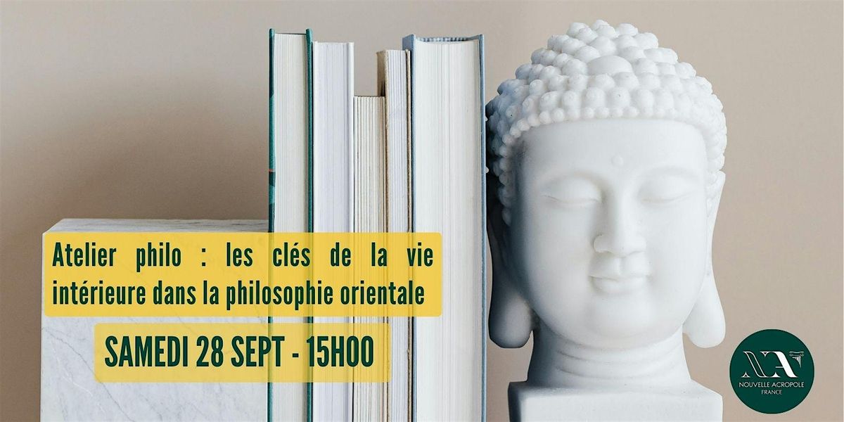 Atelier, les cl\u00e9s de la vie int\u00e9rieure dans la philosophie Orientale