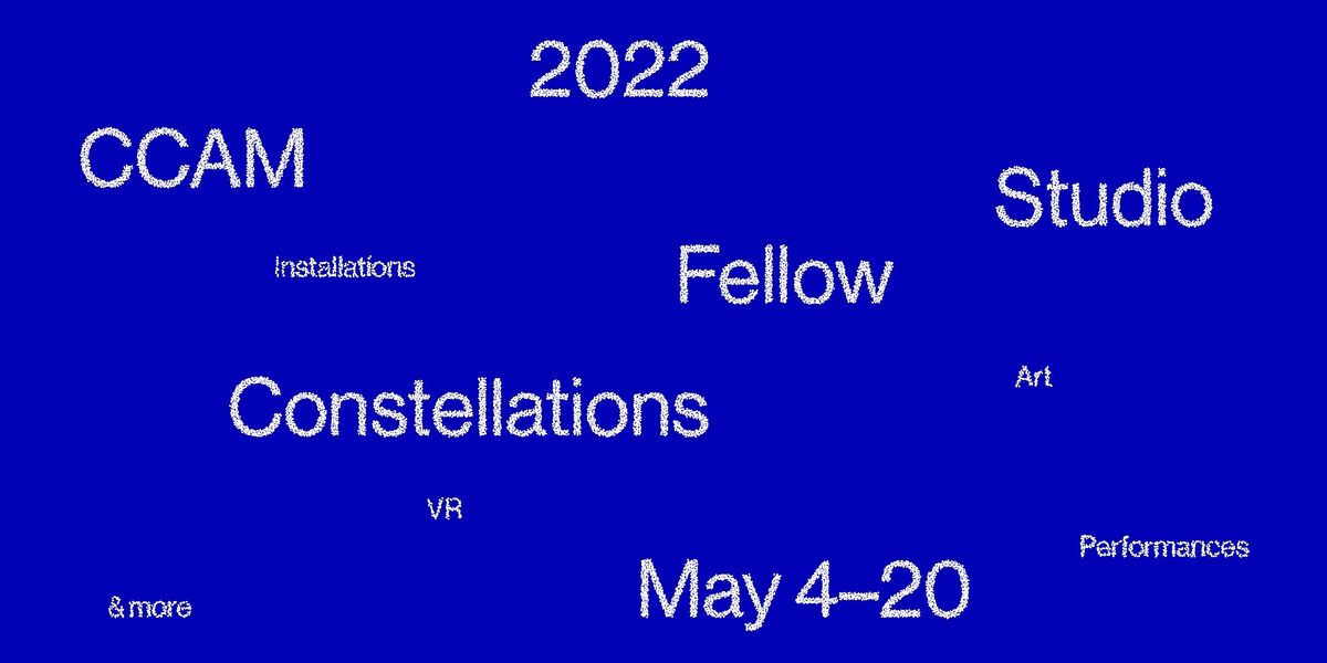 CCAM Studio Fellow Constellations: Art, Performances, VR, & More! May 4\u201320