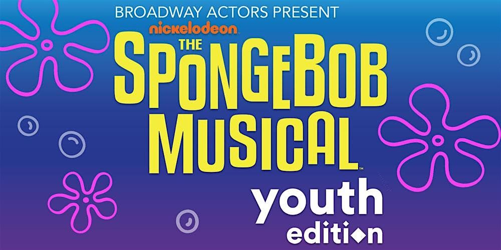 Broadway Actors Present The Spongebob Musical: Youth Edition