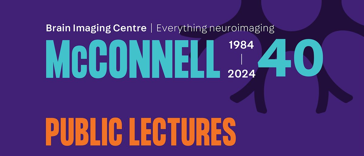 Public Lectures - McConnell Brain Imaging Centre - 40th anniversary