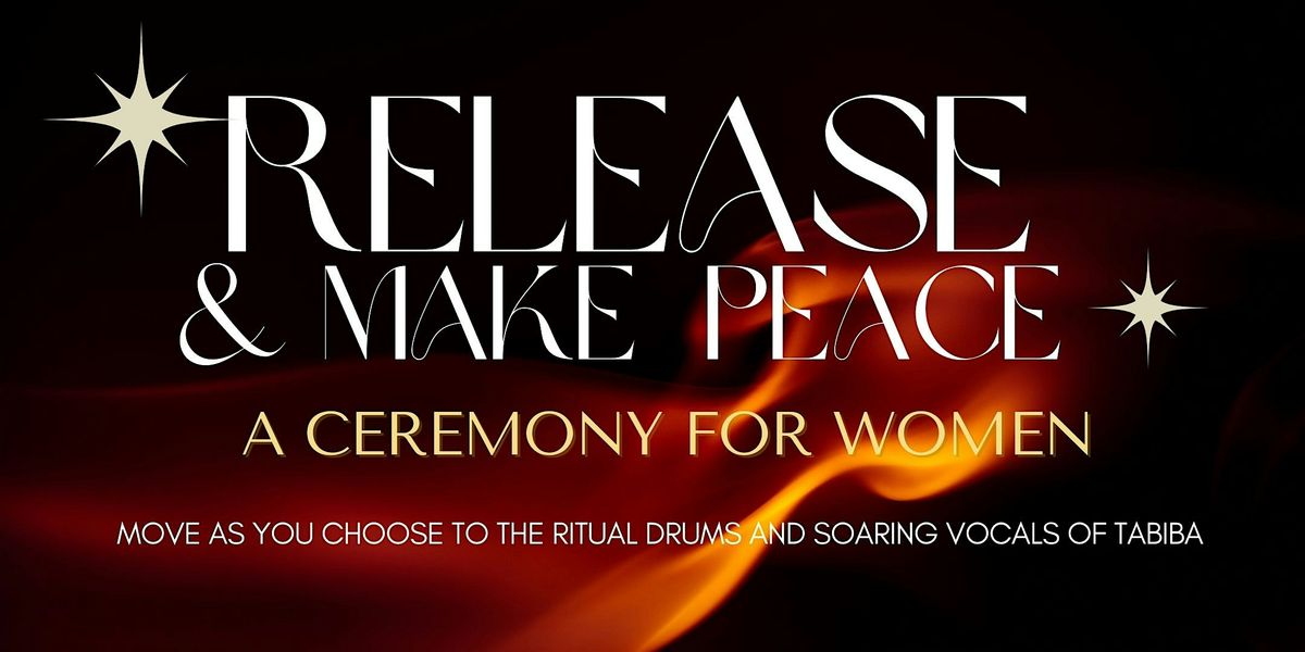 Release & Make Peace: A Ceremony for Women