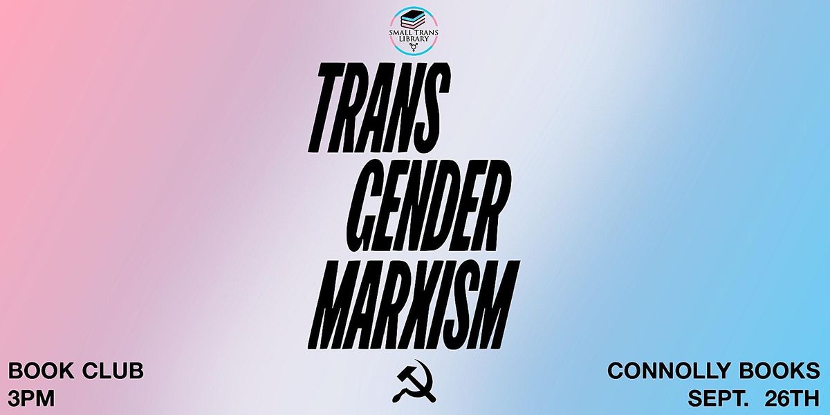 Small Trans Book Club - Transgender Marxism