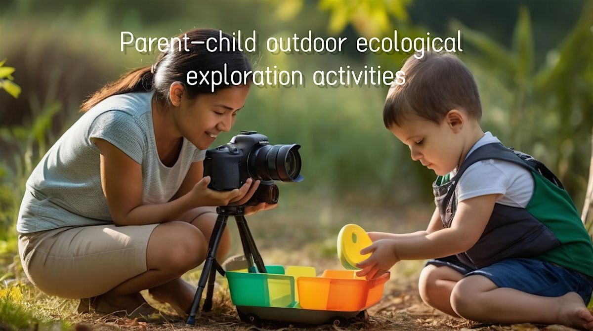 Parent-child outdoor ecological exploration activities