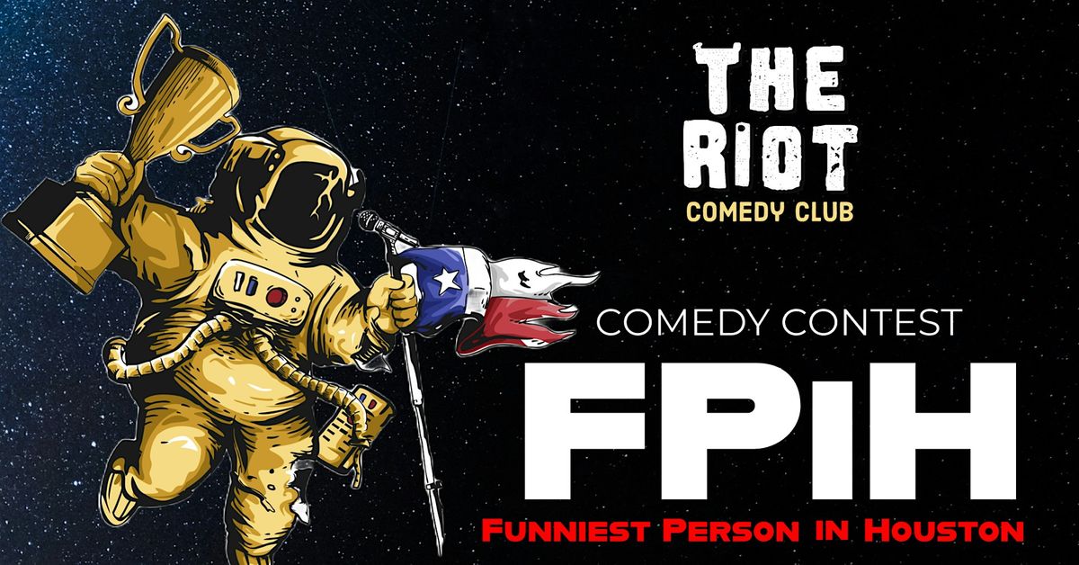 The Riot presents 2024 Funniest Person in Houston (FPiH) Comedy Competition