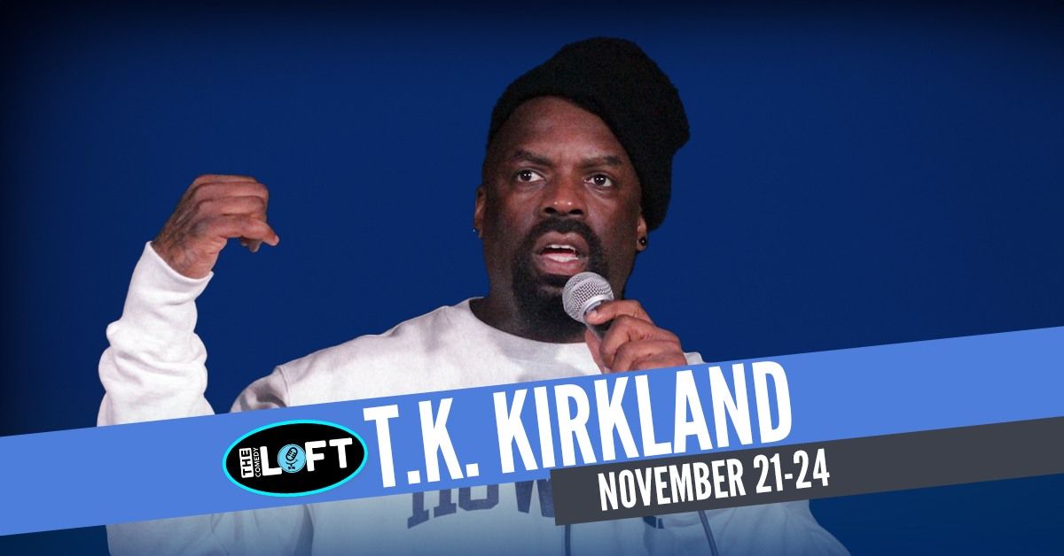 T.K. Kirkland! November 21-24