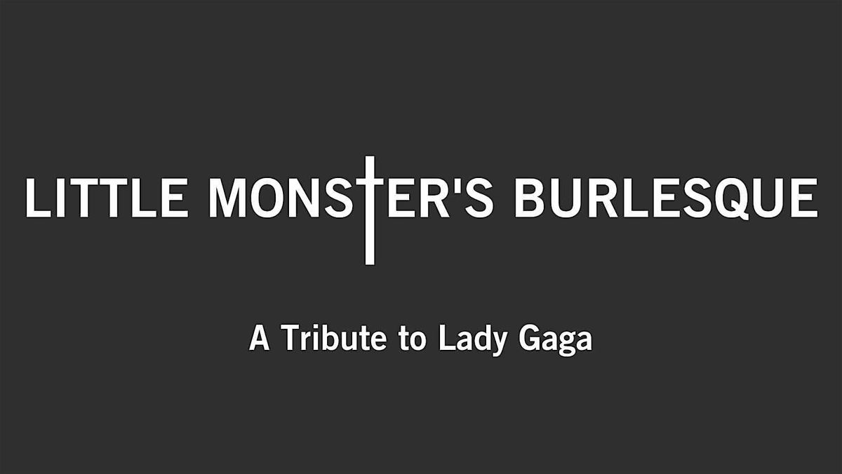 Little Monster's Burlesque Show, a Tribute to Lady Gaga