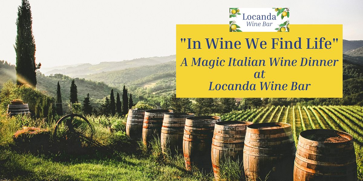 "In Wine We Find Life" A Magic Italian Wine Dinner, Locanda Wine Bar
