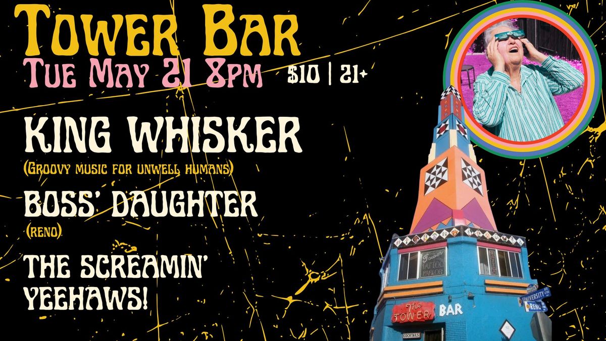 King Whisker, Boss' Daughter, The Screamin Yeehaws @ The Tower Bar