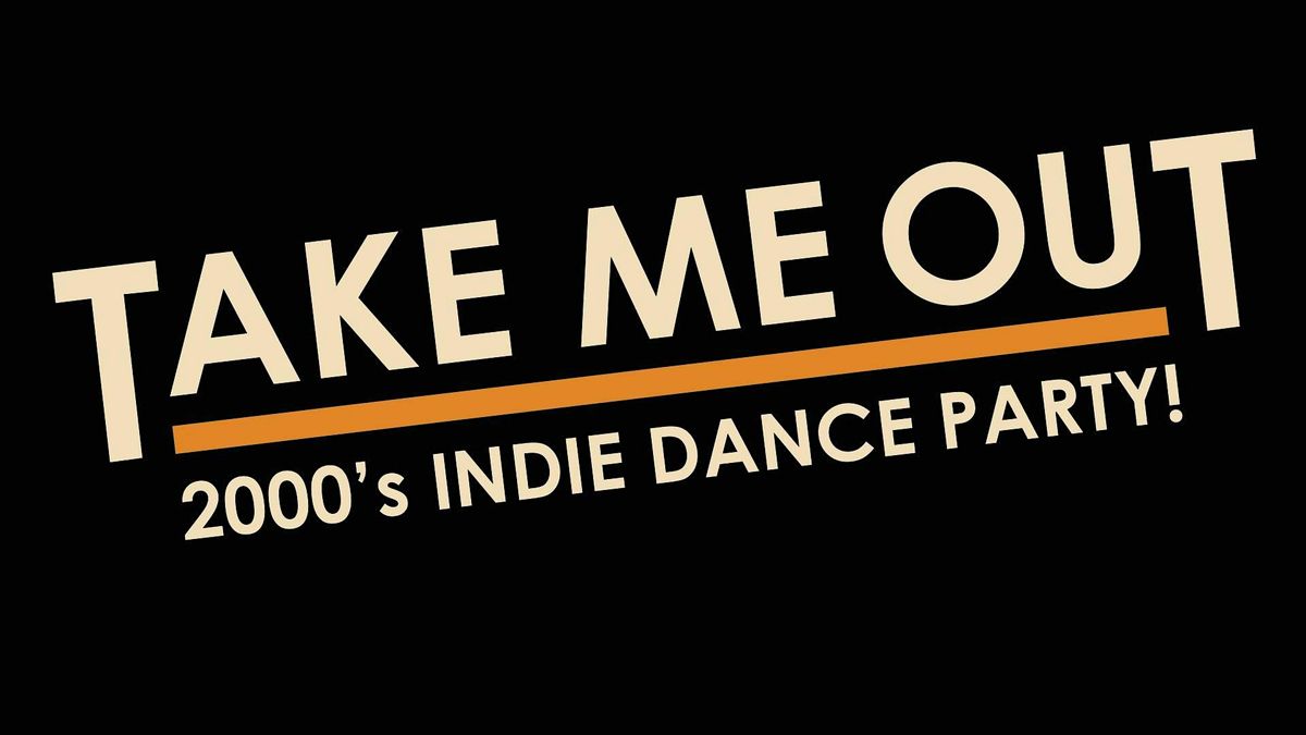 Take Me Out - 2000s INDIE DANCE PARTY!