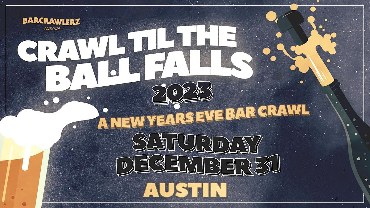 Crawl 'Til The Ball Falls: Austin NYE Bar Crawl 2023