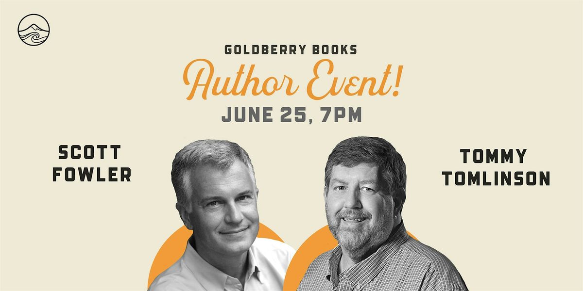 Goldberry Books Presents an Evening with Scott Fowler and Tommy Tomlinson