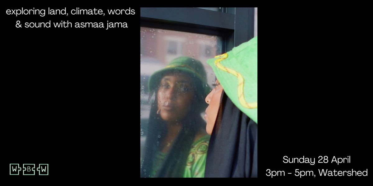 Word by Word Workshop: exploring land, climate, words & sound w\/ asmaa jama
