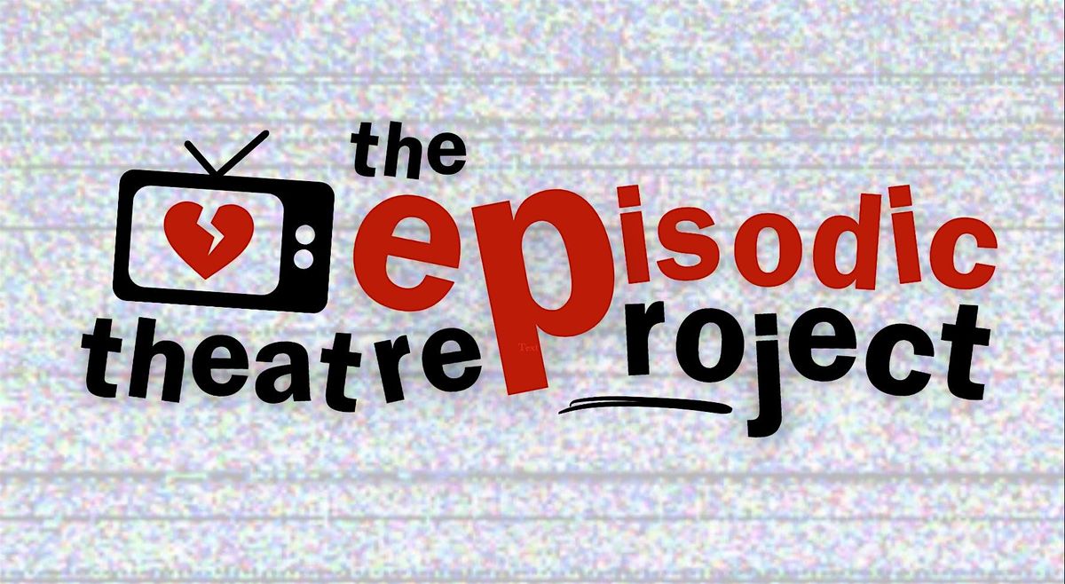 The Episodic Theatre Project