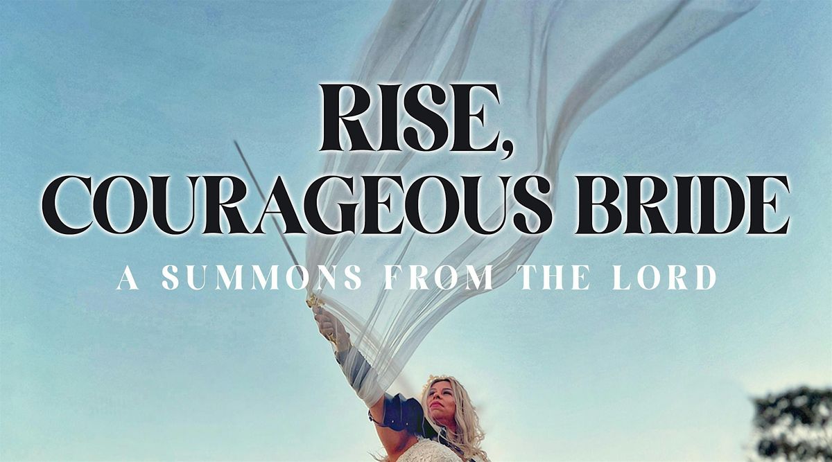 RISE, COURAGEOUS BRIDE