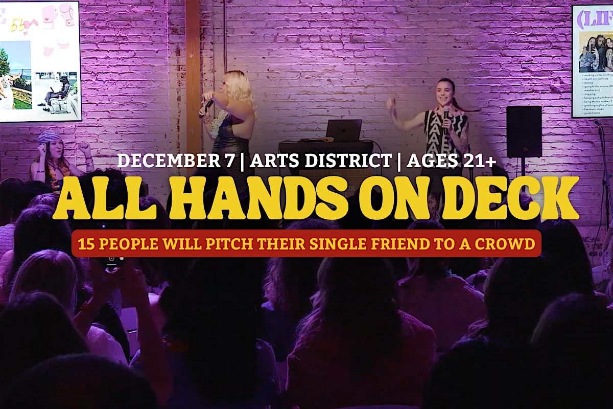 All Hands On Deck - 15 people will pitch their single friend to an audience