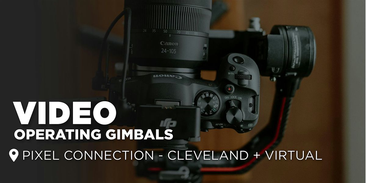 Video : Operating Gimbals - Cleveland + Virtual Classes