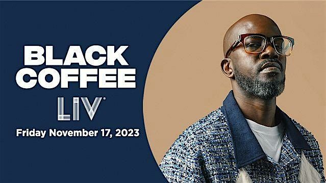 LIV presents: Black Coffee - Friday, November 17th 2023