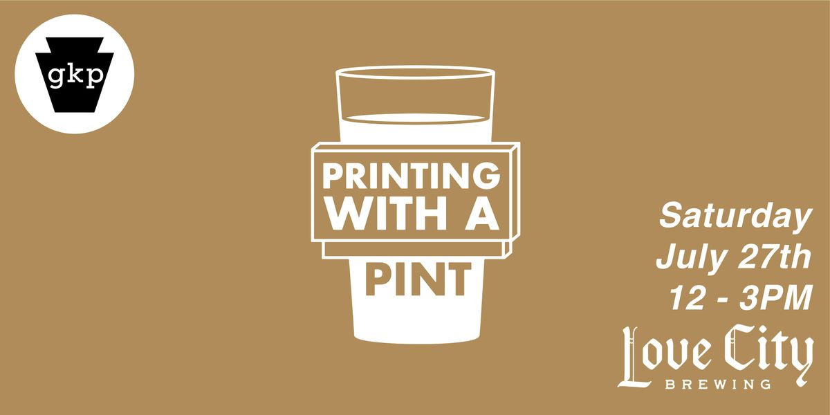 Printing with a Pint @ Love City Brewing Co.