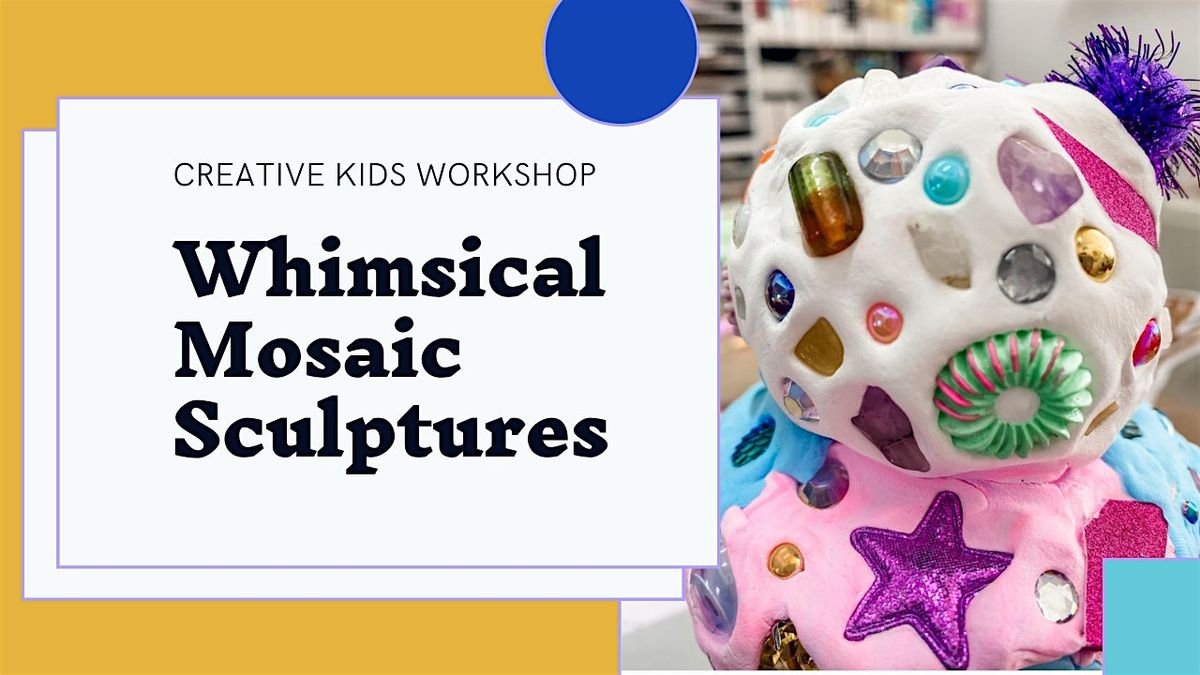 School Holiday Workshop: Whimsical Mosaic Sculptures