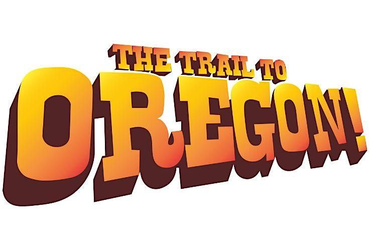 THE TRAIL TO OREGON!