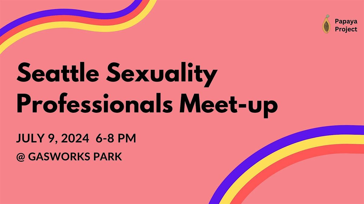 Seattle Sexuality Professionals Meet-Up (July 9)
