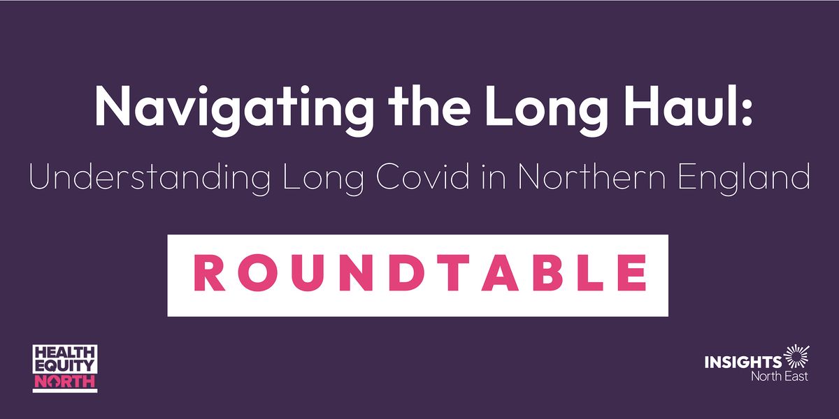 Understanding Long Covid in Northern England Roundtable