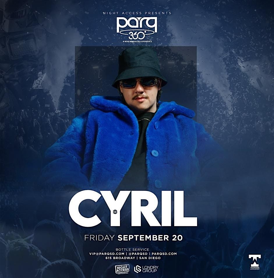 Night Access Presents CYRIL @ Parq Nightclub \u2022 Fri, Sep 20th