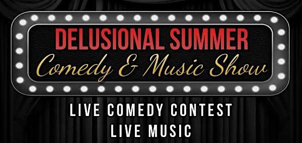 2nd. Annual DELUSIONAL SUMMER Comedy & Music Show