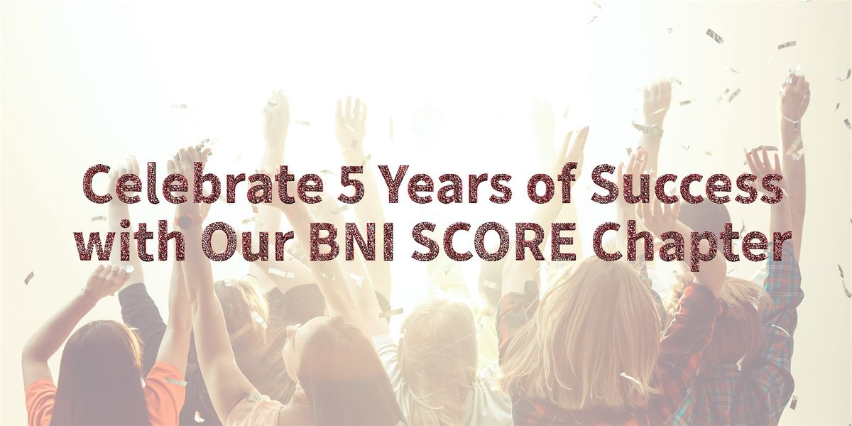 Celebrate 5 Years of Success with Our BNI Chapter!