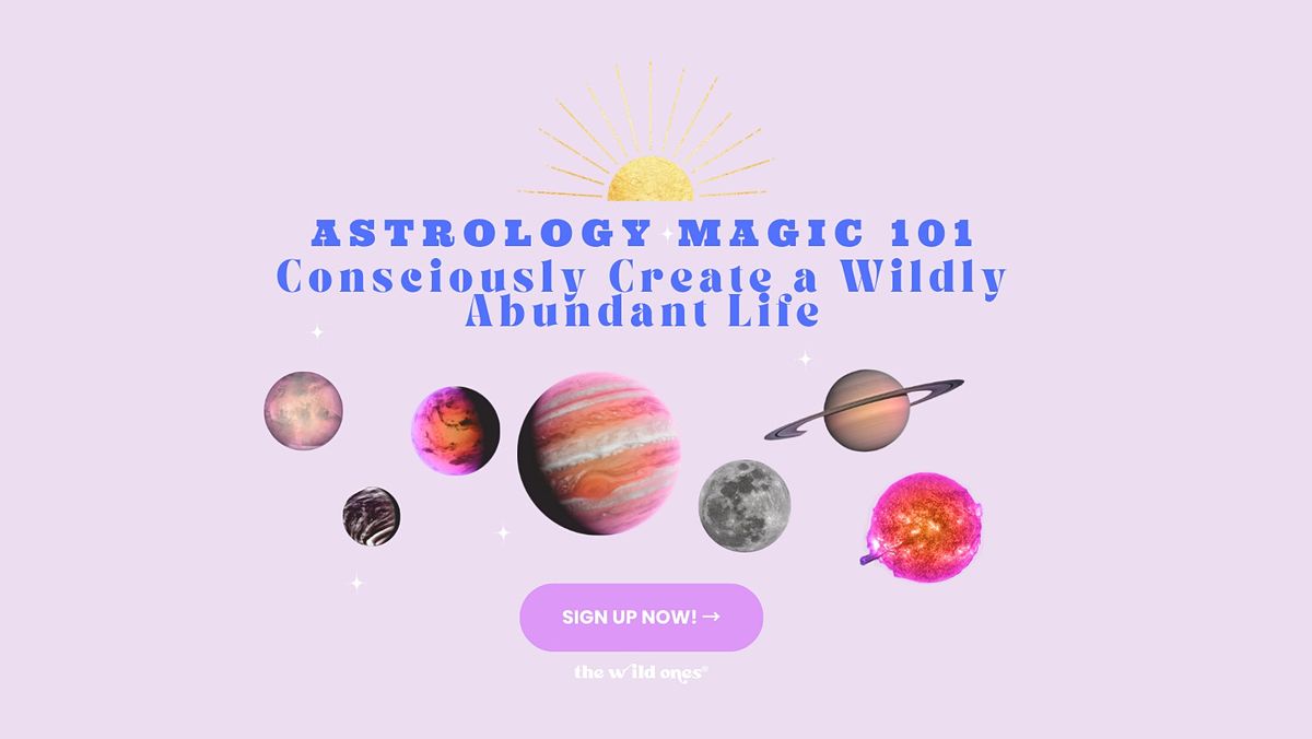 Astrology Magic 101: Consciously Create a Wildly Abundant Life
