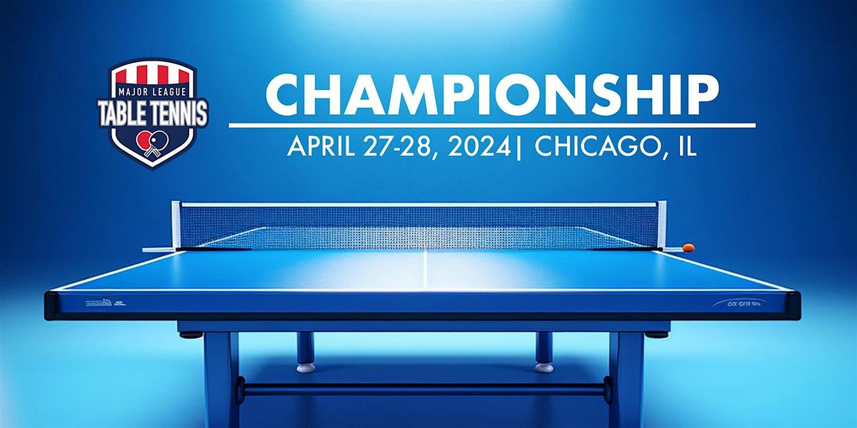 Major League Table Tennis | Chicago, IL | April  27, 2024