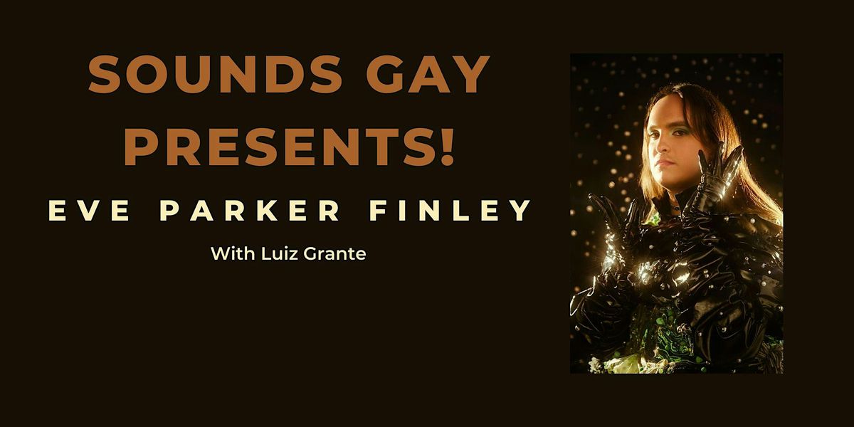 Sounds Gay! Presents Eve Parker Finley With Luiz Grante