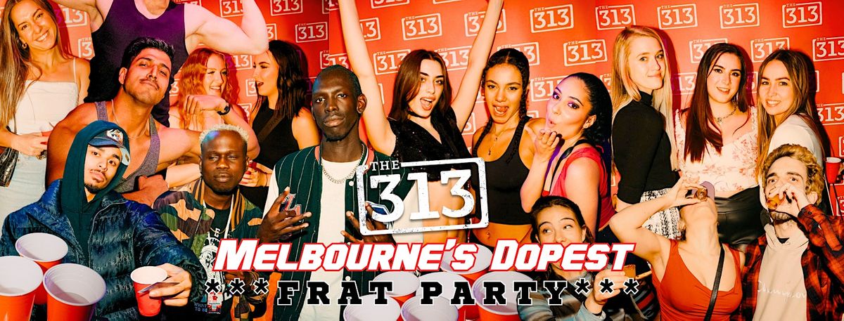 The 313 - Melbourne's Dopest Frat Party